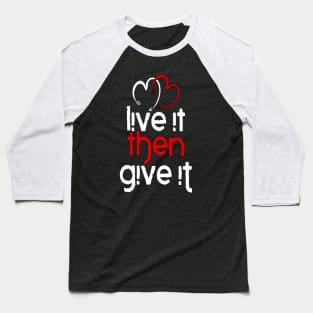 Live It Then Give It Baseball T-Shirt